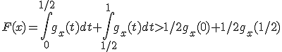 F(x)=\int_0^{1/2}g_x(t)dt+\int_{1/2}^1g_x(t)dt>1/2g_x(0)+1/2g_x(1/2)
